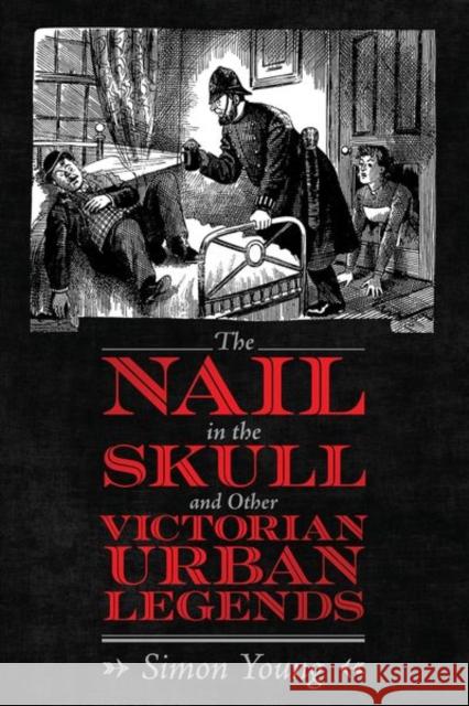 Nail in the Skull and Other Victorian Urban Legends Young, Simon 9781496839473 University Press of Mississippi