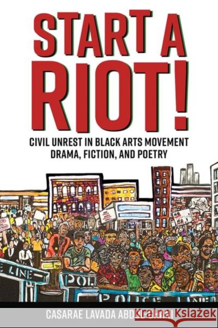 Start a Riot!: Civil Unrest in Black Arts Movement Drama, Fiction, and Poetry Casarae Lavada Abdul-Ghani 9781496840455 University Press of Mississippi