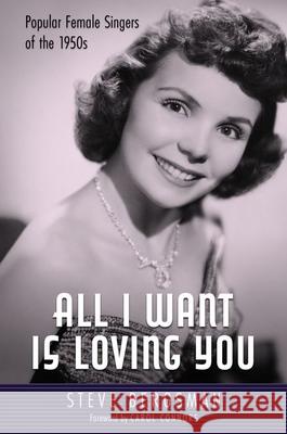 All I Want Is Loving You: Popular Female Singers of the 1950s Steve Bergsman Carol Connors 9781496840974 University Press of Mississippi