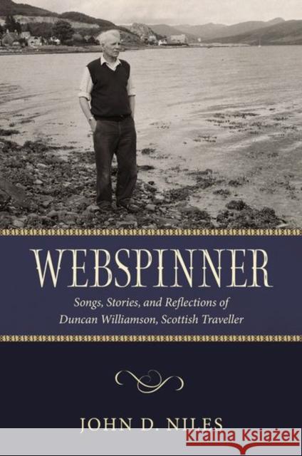 Webspinner: Songs, Stories, and Reflections of Duncan Williamson, Scottish Traveller Niles, John D. 9781496841575 University Press of Mississippi
