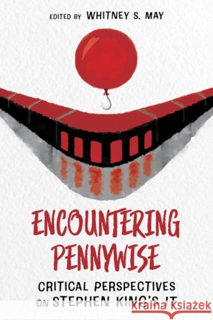 Encountering Pennywise: Critical Perspectives on Stephen King's It May, Whitney S. 9781496842220 University Press of Mississippi