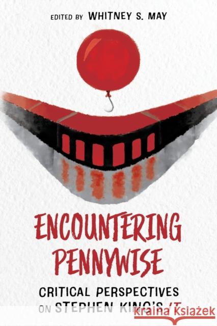 Encountering Pennywise: Critical Perspectives on Stephen King's It May, Whitney S. 9781496842237 University Press of Mississippi