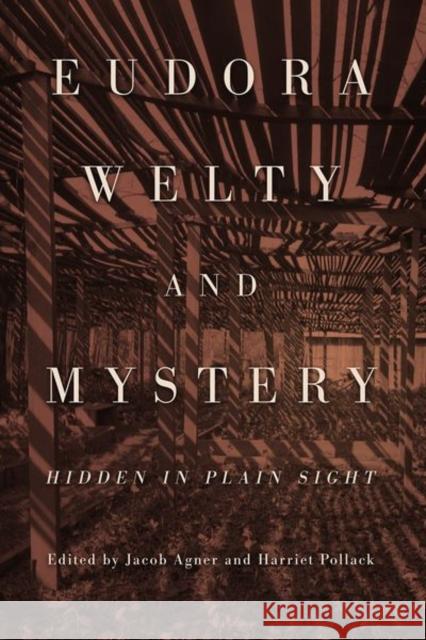 Eudora Welty and Mystery: Hidden in Plain Sight Agner, Jacob 9781496842701 University Press of Mississippi