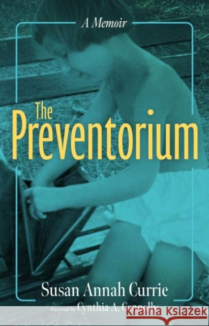 The Preventorium: A Memoir Cynthia A. Connolly 9781496842763 University Press of Mississippi