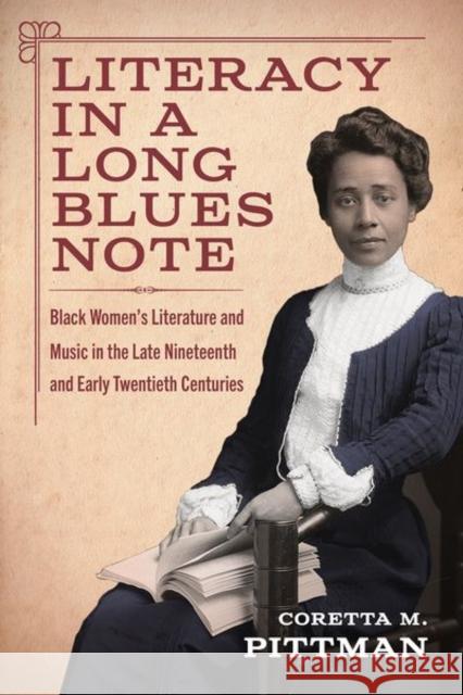 Literacy in a Long Blues Note: Black Women's Literature and Music in the Late Nineteenth and Early Twentieth Centuries Pittman, Coretta M. 9781496843036 University Press of Mississippi