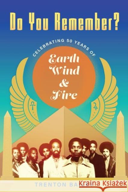 Do You Remember?: Celebrating Fifty Years of Earth, Wind & Fire Bailey, Trenton 9781496843098 University Press of Mississippi
