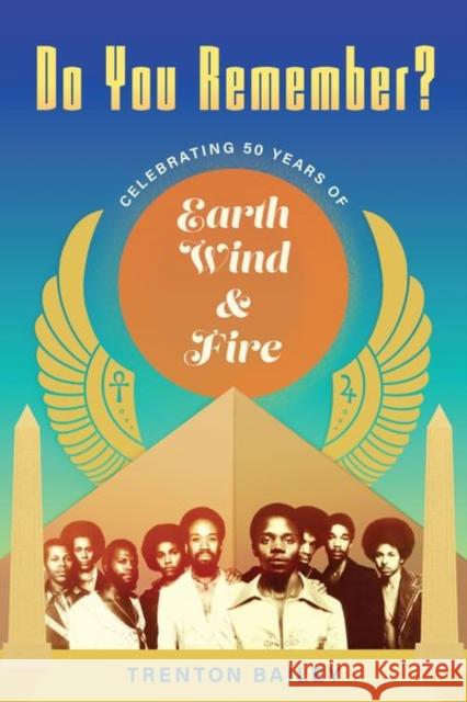 Do You Remember?: Celebrating Fifty Years of Earth, Wind & Fire Bailey, Trenton 9781496843104 University Press of Mississippi