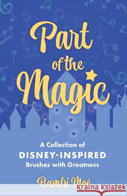 Part of the Magic: A Collection of Disney-Inspired Brushes with Greatness Bambi Mo? 9781496844231 University Press of Mississippi
