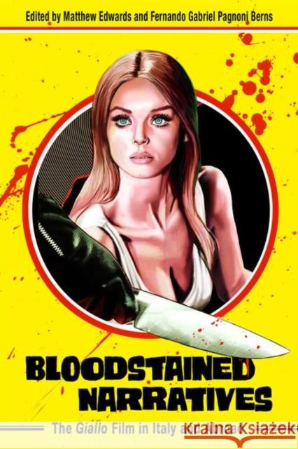 Bloodstained Narratives: The Giallo Film in Italy and Abroad Matthew Edwards Fernando Gabriel Pagnon 9781496844453 University Press of Mississippi