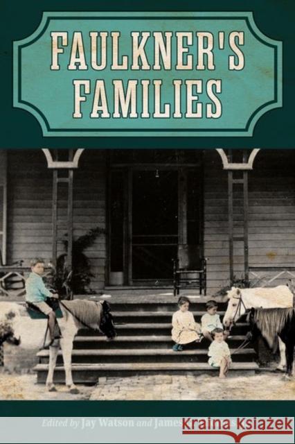 Faulkner's Families Jay Watson James G. Thomas 9781496845030 University Press of Mississippi