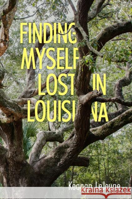 Finding Myself Lost in Louisiana Keagan LeJeune 9781496847331