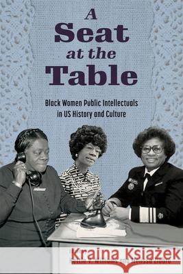 A Seat at the Table: Black Women Public Intellectuals in US History and Culture  9781496847515 University Press of Mississippi