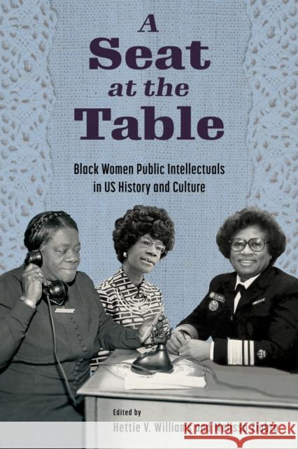 A Seat at the Table: Black Women Public Intellectuals in US History and Culture  9781496847522 University Press of Mississippi