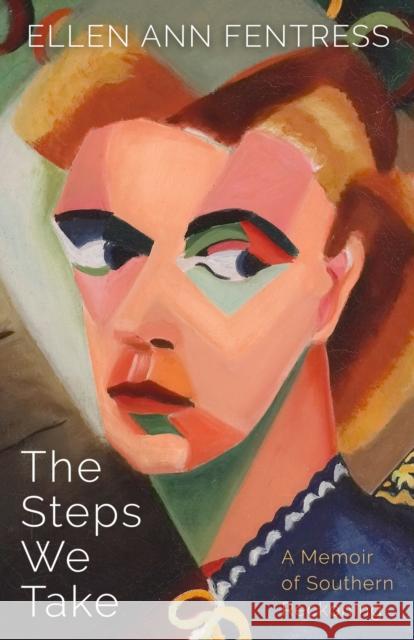 The Steps We Take: A Memoir of Southern Reckoning Ellen Ann Fentress 9781496847751 University Press of Mississippi