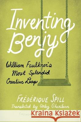 Inventing Benjy: William Faulkner’s Most Splendid Creative Leap Taylor Hagood 9781496849007 University Press of Mississippi