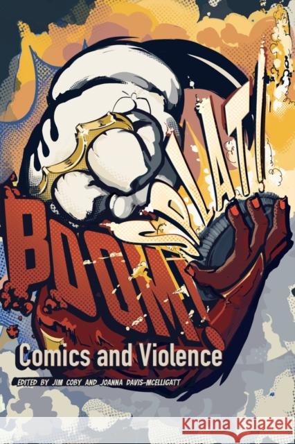 BOOM! SPLAT!: Comics and Violence  9781496850034 University Press of Mississippi