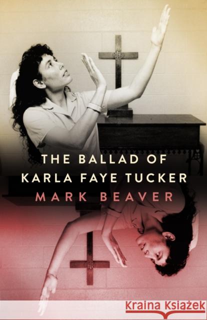 The Ballad of Karla Faye Tucker Mark Beaver 9781496850324 University Press of Mississippi