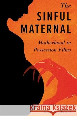 The Sinful Maternal: Motherhood in Possession Films Lauren Rocha 9781496851734 University Press of Mississippi