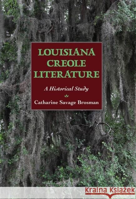 Louisiana Creole Literature: A Historical Study Catharine Savage Brosman 9781496852137 University Press of Mississippi