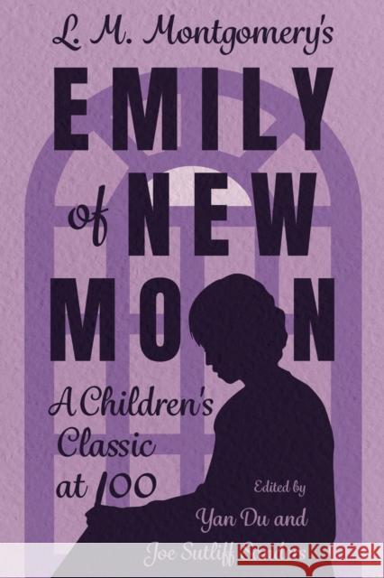 L. M. Montgomery's Emily of New Moon: A Children's Classic at 100  9781496852496 University Press of Mississippi