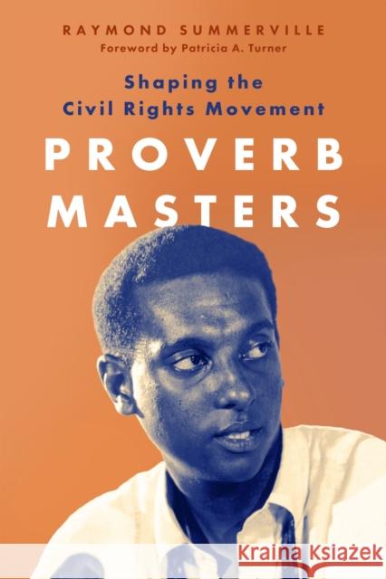 Proverb Masters: Shaping the Civil Rights Movement Raymond Summerville Patricia A. Turner 9781496852557 University Press of Mississippi