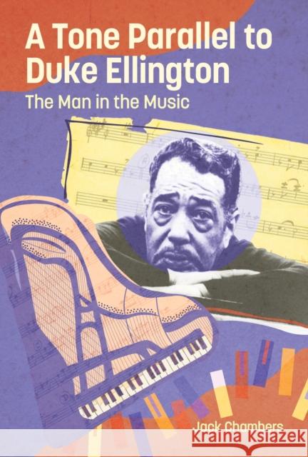 A Tone Parallel to Duke Ellington: The Man in the Music Jack Chambers 9781496855701 University Press of Mississippi