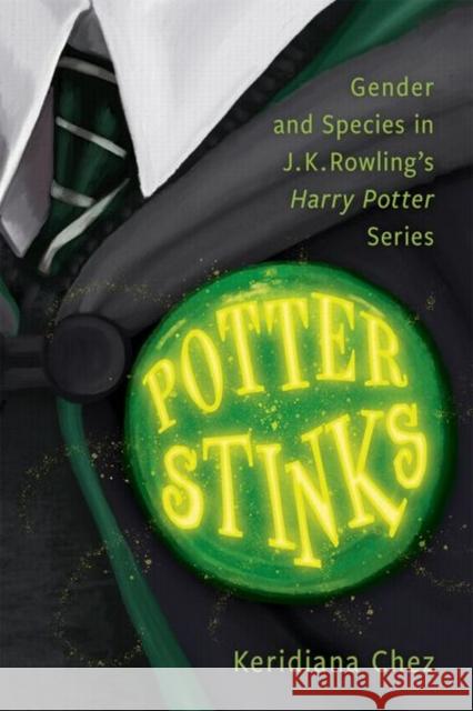 Potter Stinks: Gender and Species in J. K. Rowling's Harry Potter Series Keridiana Chez 9781496857316 University Press of Mississippi