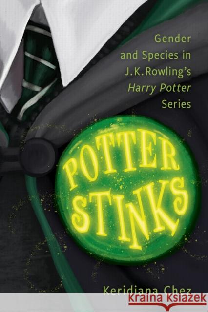 Potter Stinks: Gender and Species in J. K. Rowling's Harry Potter Series Keridiana Chez 9781496857323 University Press of Mississippi