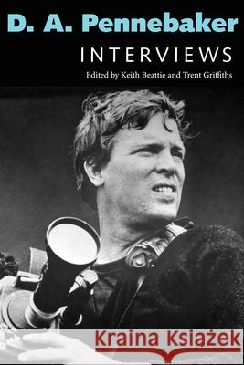 D. A. Pennebaker: Interviews Keith Beattie Trent Griffiths 9781496857927 University Press of Mississippi