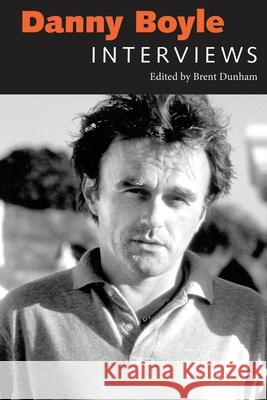 Danny Boyle: Interviews Brent Dunham 9781496857972