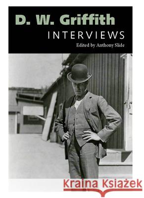 D. W. Griffith: Interviews Anthony Slide 9781496858016