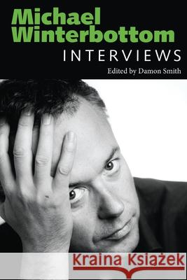 Michael Winterbottom: Interviews Damon Smith 9781496858023 University Press of Mississippi