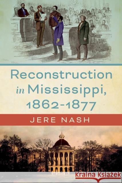 Reconstruction in Mississippi, 1862-1877 Jere Nash 9781496858535 University Press of Mississippi