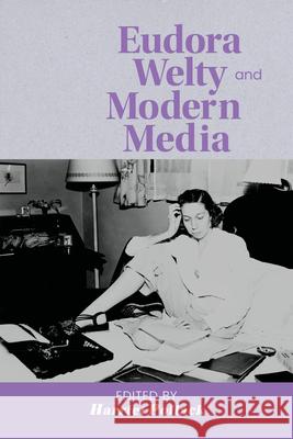 Eudora Welty and Modern Media Harriet Pollack 9781496862396 University Press of Mississippi