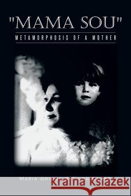 Mama Sou: Metamorphosis of a Mother Maria Griggs Tyler Clapp 9781496900586 Authorhouse