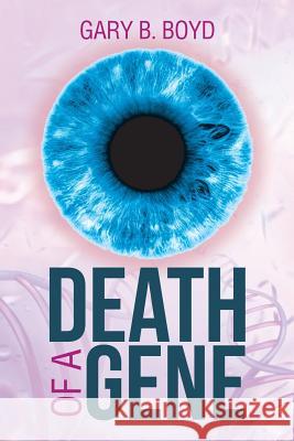 Death of a Gene Gary B. Boyd 9781496901194 Authorhouse