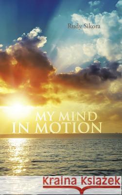 My Mind in Motion Rudy Sikora 9781496901309
