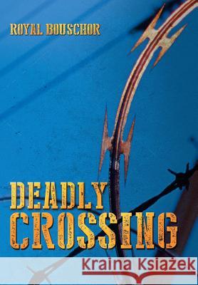Deadly Crossing Royal Bouschor 9781496901620 Authorhouse