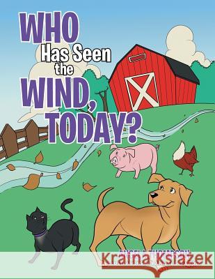 Who Has Seen the Wind, Today? Angela Thompson 9781496902153 Authorhouse