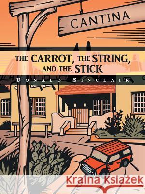 The Carrot, the String, and the Stick Donald Sinclair 9781496902887