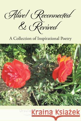 Alive! Reconnected & Revived: A Collection of Inspirational Poetry Ursula Denise Walker 9781496903174