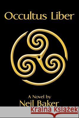 Occultus Liber: A Novel by Neil Baker Neil Baker 9781496903471