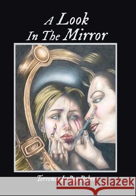 A Look in the Mirror Terrence Leroy Baker 9781496903679 Authorhouse