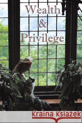 Wealth and Privilege Jeanette Watts 9781496904003 Authorhouse