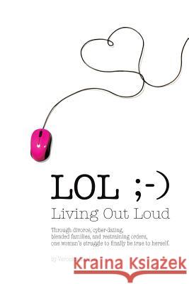 Lol: Living Out Loud Veronica Tanzen 9781496904805 Authorhouse