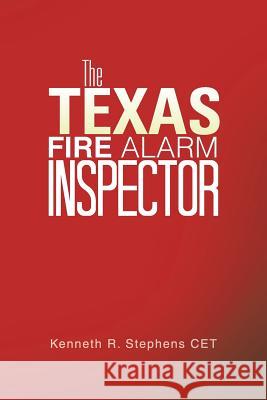 The Texas Fire Alarm Inspector Kenneth R. Stephen 9781496905192 Authorhouse