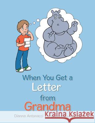 When You Get a Letter from Grandma Dianna Antonacci 9781496905543 Authorhouse