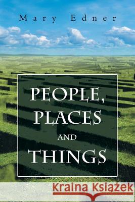 People, Places and Things Mary Edner 9781496905727 Authorhouse