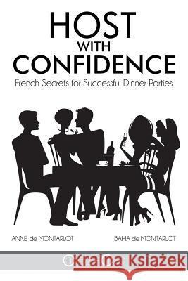 Host with Confidence: French Secrets for Successful Dinner Parties Anne D Bahia D 9781496905819