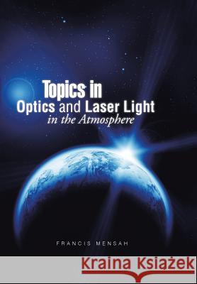 Topics in Optics and Laser Light in the Atmosphere Francis Mensah 9781496905833 Authorhouse